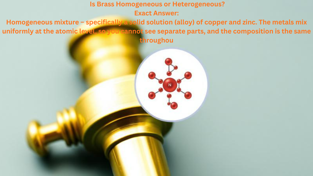 Is Brass Homogeneous or Heterogeneous? Simple Answer